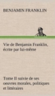 Vie de Benjamin Franklin, ecrite par lui-meme - Tome II suivie de ses oeuvres morales, politiques et litteraires - Book