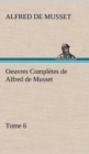 Oeuvres Completes de Alfred de Musset - Tome 6. - Book