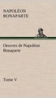 Oeuvres de Napoleon Bonaparte, Tome V. - Book