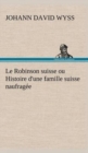 Le Robinson suisse ou Histoire d'une famille suisse naufragee - Book