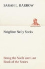 Neighbor Nelly Socks Being the Sixth and Last Book of the Series - Book