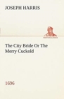 The City Bride (1696) Or The Merry Cuckold - Book