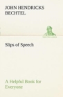 Slips of Speech : a Helpful Book for Everyone Who Aspires to Correct the Everyday Errors of Speaking - Book