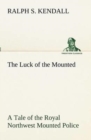 The Luck of the Mounted A Tale of the Royal Northwest Mounted Police - Book
