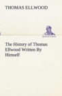 The History of Thomas Ellwood Written By Himself - Book