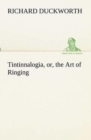 Tintinnalogia, or, the Art of Ringing Wherein is laid down plain and easie Rules for Ringing all sorts of Plain Changes - Book