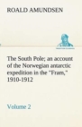 The South Pole; an account of the Norwegian antarctic expedition in the Fram, 1910-1912 - Volume 2 - Book