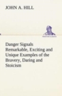 Danger Signals Remarkable, Exciting and Unique Examples of the Bravery, Daring and Stoicism in the Midst of Danger of Train Dispatchers and Railroad Engineers - Book