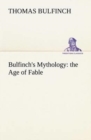 Bulfinch's Mythology : The Age of Fable - Book
