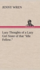 Lazy Thoughts of a Lazy Girl Sister of that "Idle Fellow." - Book