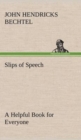 Slips of Speech : a Helpful Book for Everyone Who Aspires to Correct the Everyday Errors of Speaking - Book