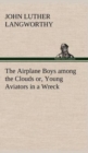 The Airplane Boys Among the Clouds Or, Young Aviators in a Wreck - Book