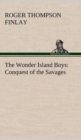The Wonder Island Boys : Conquest of the Savages - Book