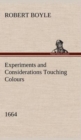 Experiments and Considerations Touching Colours (1664) - Book