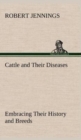 Cattle and Their Diseases Embracing Their History and Breeds, Crossing and Breeding, And Feeding and Management; With the Diseases to which They are Subject, And The Remedies Best Adapted to their Cur - Book