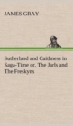 Sutherland and Caithness in Saga-Time Or, the Jarls and the Freskyns - Book