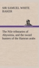The Nile tributaries of Abyssinia, and the sword hunters of the Hamran arabs - Book