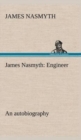 James Nasmyth : Engineer; an autobiography - Book