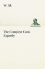 The Compleat Cook Expertly Prescribing the Most Ready Wayes, Whether Italian, Spanish or French, for Dressing of Flesh and Fish, Ordering of Sauces or Making of Pastry - Book