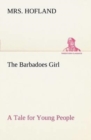 The Barbadoes Girl a Tale for Young People - Book