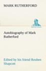 Autobiography of Mark Rutherford, Edited by His Friend Reuben Shapcott - Book