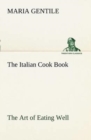 The Italian Cook Book the Art of Eating Well - Book