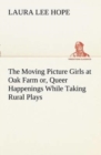 The Moving Picture Girls at Oak Farm Or, Queer Happenings While Taking Rural Plays - Book