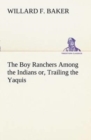 The Boy Ranchers Among the Indians Or, Trailing the Yaquis - Book
