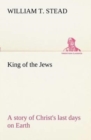 King of the Jews a Story of Christ's Last Days on Earth - Book