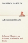 Adventures in the Arts Informal Chapters on Painters, Vaudeville, and Poets - Book