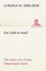 For Gold or Soul? the Story of a Great Department Store - Book