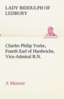 Charles Philip Yorke, Fourth Earl of Hardwicke, Vice-Admiral R.N. - A Memoir - Book