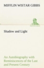 Shadow and Light an Autobiography with Reminiscences of the Last and Present Century - Book
