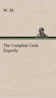 The Compleat Cook Expertly Prescribing the Most Ready Wayes, Whether Italian, Spanish or French, for Dressing of Flesh and Fish, Ordering of Sauces or Making of Pastry - Book