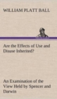 Are the Effects of Use and Disuse Inherited? an Examination of the View Held by Spencer and Darwin - Book