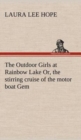 The Outdoor Girls at Rainbow Lake Or, the Stirring Cruise of the Motor Boat Gem - Book