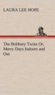 The Bobbsey Twins Or, Merry Days Indoors and Out - Book