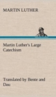 Martin Luther's Large Catechism, translated by Bente and Dau - Book