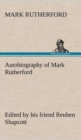 Autobiography of Mark Rutherford, Edited by His Friend Reuben Shapcott - Book