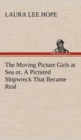 The Moving Picture Girls at Sea Or, a Pictured Shipwreck That Became Real - Book