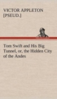 Tom Swift and His Big Tunnel, Or, the Hidden City of the Andes - Book