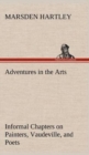Adventures in the Arts Informal Chapters on Painters, Vaudeville, and Poets - Book