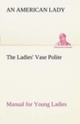 The Ladies' Vase Polite Manual for Young Ladies - Book