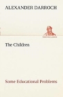 The Children : Some Educational Problems - Book