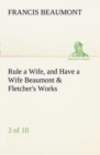 Rule a Wife, and Have a Wife Beaumont & Fletcher's Works (3 of 10) - Book