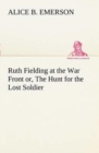 Ruth Fielding at the War Front Or, the Hunt for the Lost Soldier - Book
