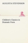 Children's Classics in Dramatic Form - Book