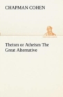 Theism or Atheism the Great Alternative - Book