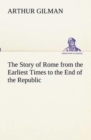 The Story of Rome from the Earliest Times to the End of the Republic - Book