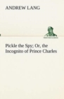Pickle the Spy Or, the Incognito of Prince Charles - Book